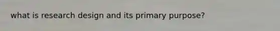 what is research design and its primary purpose?