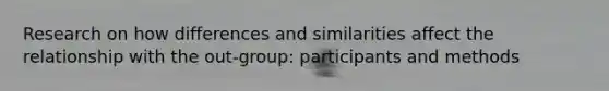 Research on how differences and similarities affect the relationship with the out-group: participants and methods