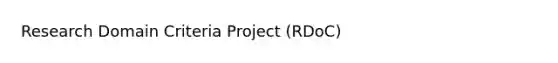 Research Domain Criteria Project (RDoC)