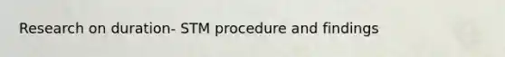 Research on duration- STM procedure and findings