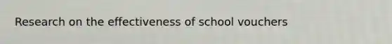 Research on the effectiveness of school vouchers