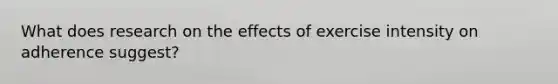 What does research on the effects of exercise intensity on adherence suggest?