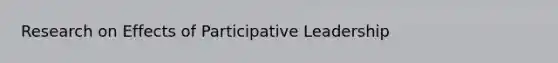 Research on Effects of Participative Leadership