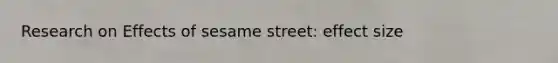 Research on Effects of sesame street: effect size