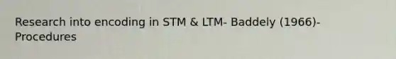 Research into encoding in STM & LTM- Baddely (1966)- Procedures