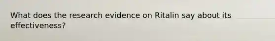 What does the research evidence on Ritalin say about its effectiveness?