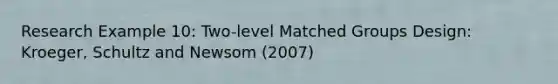 Research Example 10: Two-level Matched Groups Design: Kroeger, Schultz and Newsom (2007)