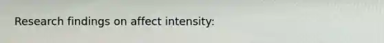 Research findings on affect intensity: