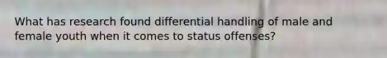 What has research found differential handling of male and female youth when it comes to status offenses?