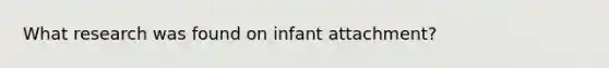 What research was found on infant attachment?