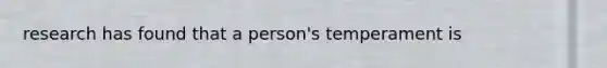 research has found that a person's temperament is