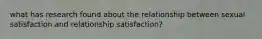 what has research found about the relationship between sexual satisfaction and relationship satisfaction?