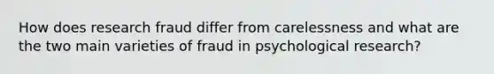 How does research fraud differ from carelessness and what are the two main varieties of fraud in psychological research?