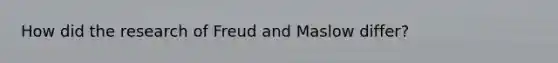 How did the research of Freud and Maslow differ?