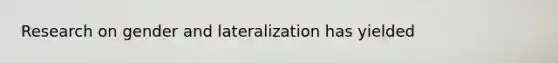 Research on gender and lateralization has yielded