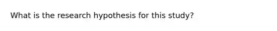 What is the research hypothesis for this study?