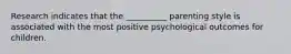 Research indicates that the __________ parenting style is associated with the most positive psychological outcomes for children.