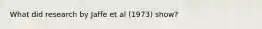 What did research by Jaffe et al (1973) show?