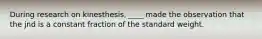 During research on kinesthesis, ____ made the observation that the jnd is a constant fraction of the standard weight.