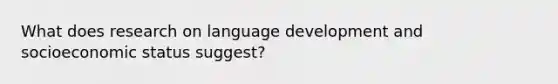 What does research on language development and socioeconomic status suggest?