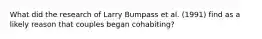 What did the research of Larry Bumpass et al. (1991) find as a likely reason that couples began cohabiting?