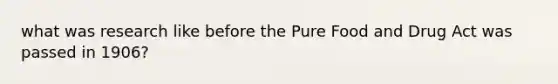 what was research like before the Pure Food and Drug Act was passed in 1906?