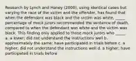 Research by Lynch and Haney (2000), using identical cases but varying the race of the victim and the offender, has found that when the defendant was black and the victim was white, _____ percentage of mock jurors recommended the sentence of death, compared to when the defendant was white and the victim was black. This finding only applied to those mock jurors who _____. a. a lower; did not understand the instructions well b. approximately the same; have participated in trials before c. a higher; did not understand the instructions well d. a higher; have participated in trials before