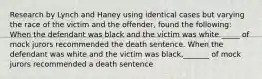 Research by Lynch and Haney using identical cases but varying the race of the victim and the offender, found the following: When the defendant was black and the victim was white _____ of mock jurors recommended the death sentence. When the defendant was white and the victim was black,_______ of mock jurors recommended a death sentence