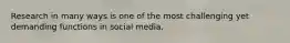 Research in many ways is one of the most challenging yet demanding functions in social media.