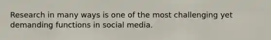 Research in many ways is one of the most challenging yet demanding functions in social media.