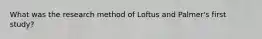 What was the research method of Loftus and Palmer's first study?