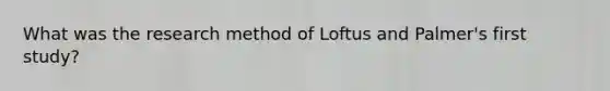 What was the research method of Loftus and Palmer's first study?