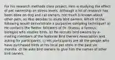 For his research methods class project, Hiro is studying the effect of pet ownership on stress levels. Although a lot of research has been done on dog and cat owners, not much is known about other pets, so Hiro decides to study bird owners. Which of the following would demonstrate a purposive sampling technique? a) He contacts the Twitter followers of Dr. Oiseau, a famous biologist who studies birds. b) He recruits bird owners by e-mailing members of the National Bird Owners Association and asking for participants. c) His participants are all the people who have purchased birds at his local pet store in the past six months. d) He asks bird owners to give him the names of other bird owners.