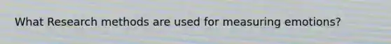 What Research methods are used for measuring emotions?