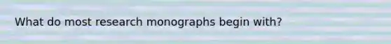 What do most research monographs begin with?