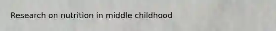 Research on nutrition in middle childhood