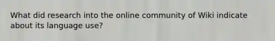 What did research into the online community of Wiki indicate about its language use?