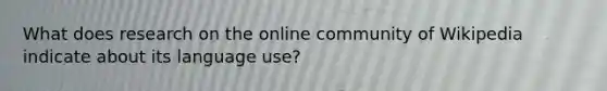 What does research on the online community of Wikipedia indicate about its language use?