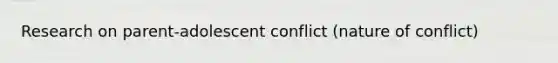 Research on parent-adolescent conflict (nature of conflict)