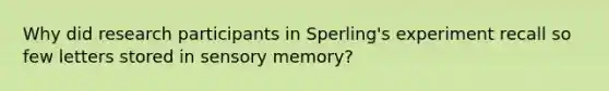 Why did research participants in Sperling's experiment recall so few letters stored in sensory memory?