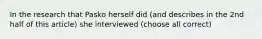 In the research that Pasko herself did (and describes in the 2nd half of this article) she interviewed (choose all correct)