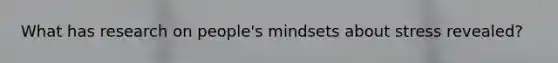 What has research on people's mindsets about stress revealed?