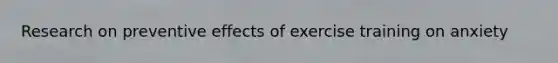 Research on preventive effects of exercise training on anxiety