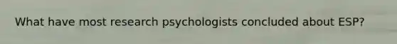 What have most research psychologists concluded about ESP?