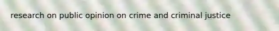 research on public opinion on crime and criminal justice