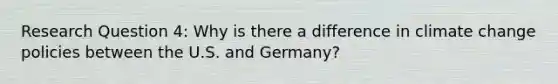 Research Question 4: Why is there a difference in climate change policies between the U.S. and Germany?