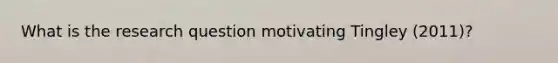 What is the research question motivating Tingley (2011)?