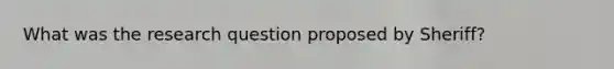 What was the research question proposed by Sheriff?