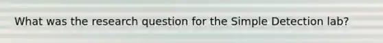 What was the research question for the Simple Detection lab?