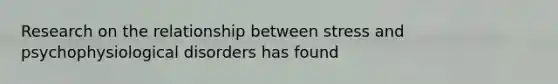 Research on the relationship between stress and psychophysiological disorders has found